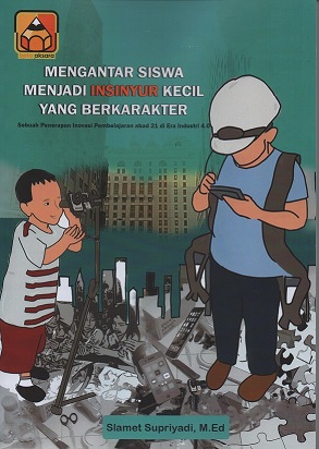 Mengantar Siswa menjadi Insinyur Kecil yang Berkarakter: Sebuah penerapan inovasi pembelajaran abad 21 di Era Industri 4.0